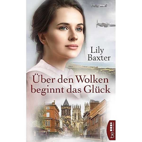 Über den Wolken beginnt das Glück / Hoffnung und Liebe in Zeiten des Krieges Bd.6, Lily Baxter