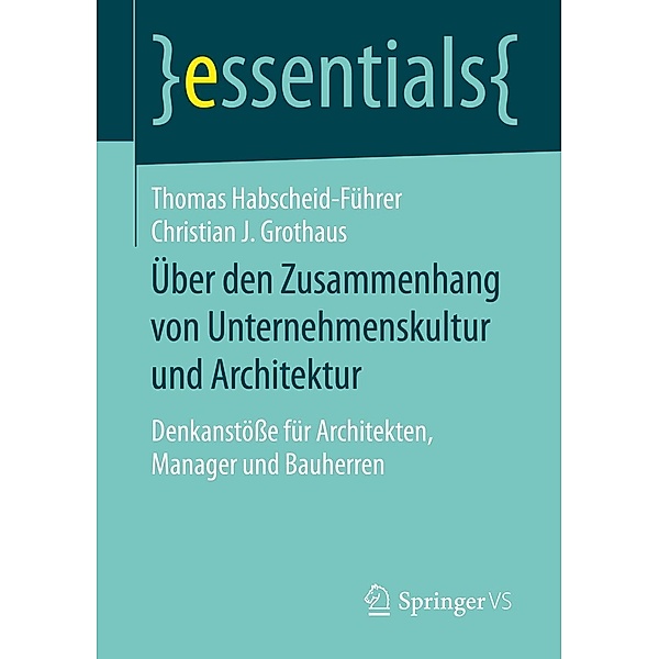 Über den Zusammenhang von Unternehmenskultur und Architektur / essentials, Thomas Habscheid-Führer, Christian J. Grothaus