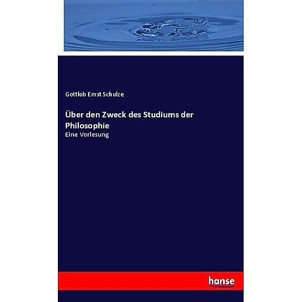 Über den Zweck des Studiums der Philosophie, Gottlob Ernst Schulze