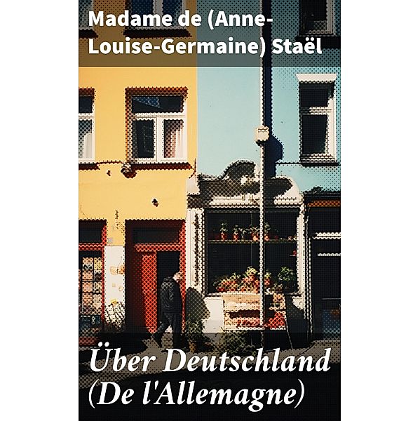 Über Deutschland (De l'Allemagne), Madame (Anne-Louise-Germaine) de Staël