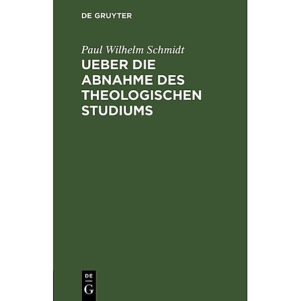 Ueber die Abnahme des theologischen Studiums, Paul Wilhelm Schmidt