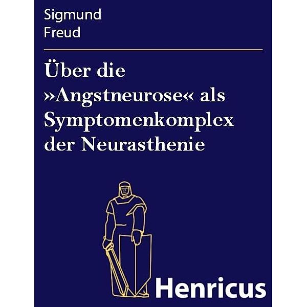 Über die »Angstneurose« als Symptomenkomplex der Neurasthenie, Sigmund Freud