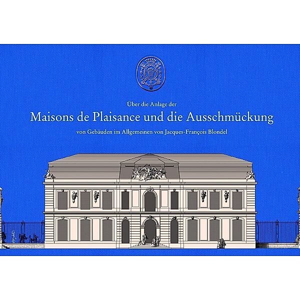 Über die Anlage der Maisons de Plaisance und die Ausschmückung von Gebäuden im Allgemeinen, Jacques François Blondel