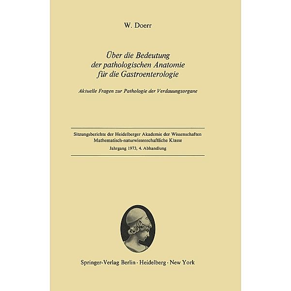 Über die Bedeutung der pathologischen Anatomie für die Gastroenterologie / Sitzungsberichte der Heidelberger Akademie der Wissenschaften Bd.1973 / 4, Wilhelm Doerr