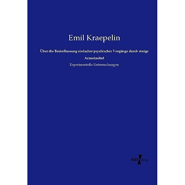 Über die Beeinflussung einfacher psychischer Vorgänge durch einige Arzneimittel, Emil Kraepelin