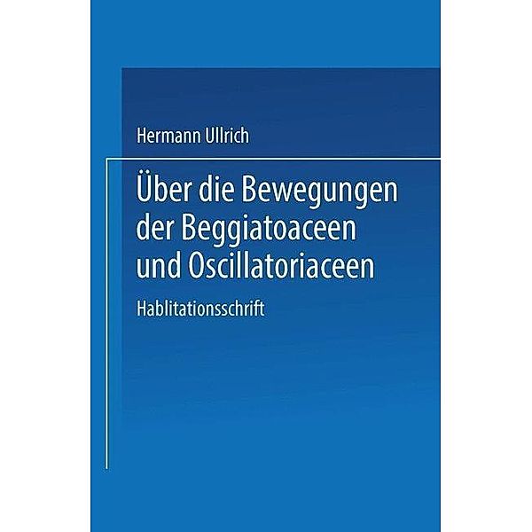 Über die Bewegungen der Beggiatoaceen und Oscillatoriaceen, Hermann Ullrich