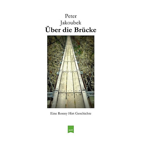 Über die Brücke - Eine Ronny Hirt Geschichte, Peter Jakoubek