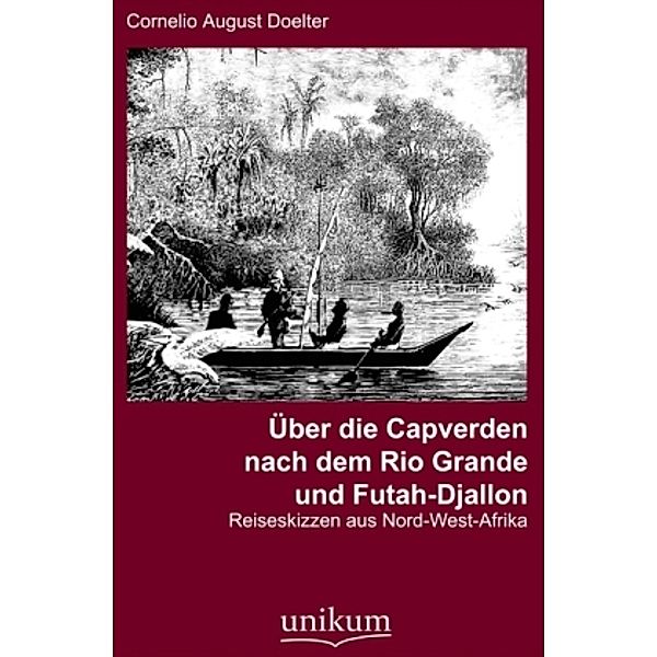 Über die Capverden nach dem Rio Grande und Futah-Djallon, Cornelio A. Doelter y Cisterich