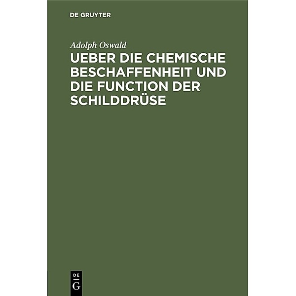 Ueber die chemische Beschaffenheit und die Function der Schilddrüse, Adolph Oswald