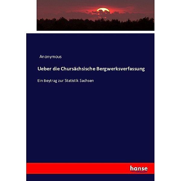 Ueber die Chursächsische Bergwerksverfassung, Anonym