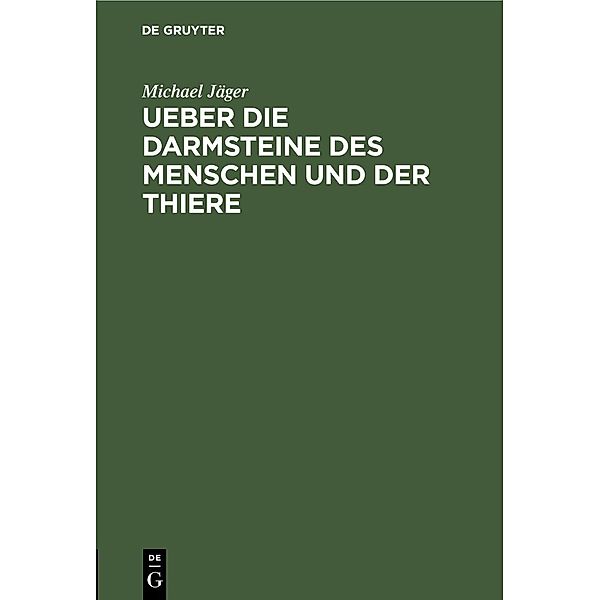 Ueber die Darmsteine des Menschen und der Thiere, Michael Jäger