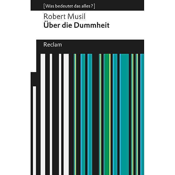 Über die Dummheit / Reclams Universal-Bibliothek - [Was bedeutet das alles?], Robert Musil