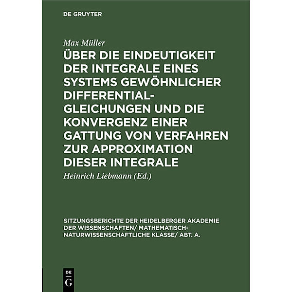 Über die Eindeutigkeit der Integrale eines Systems gewöhnlicher Differentialgleichungen und die Konvergenz einer Gattung von Verfahren zur Approximation dieser Integrale, Max Müller