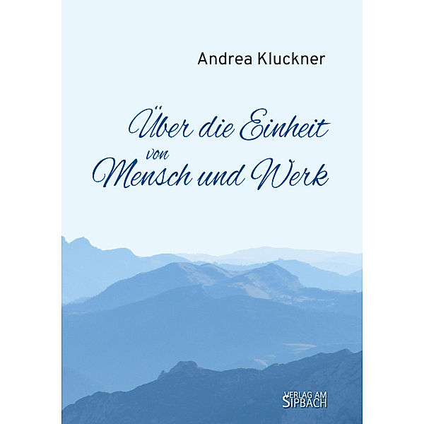 ÜBER DIE EINHEIT VON MENSCH UND WERK, Andrea Kluckner