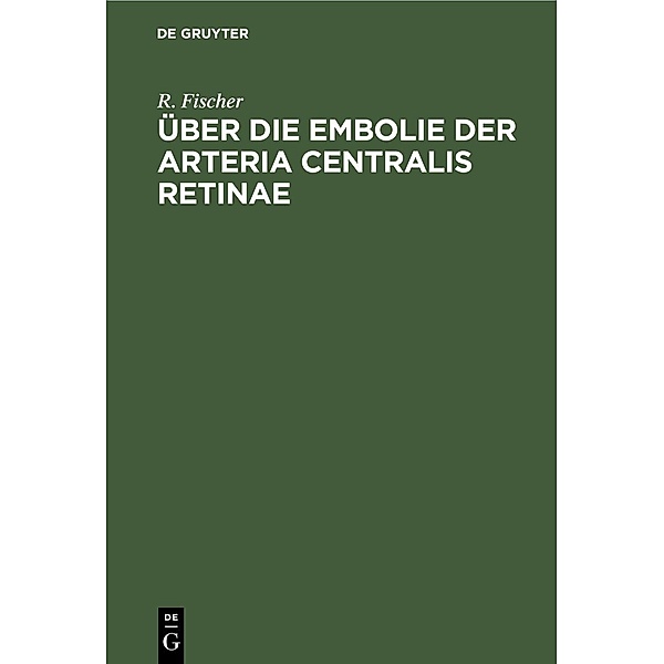 Über die Embolie der Arteria centralis retinae, R. Fischer