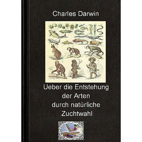 Über die Entstehung der Arten durch natürliche Zuchtwahl, Charles Darwin