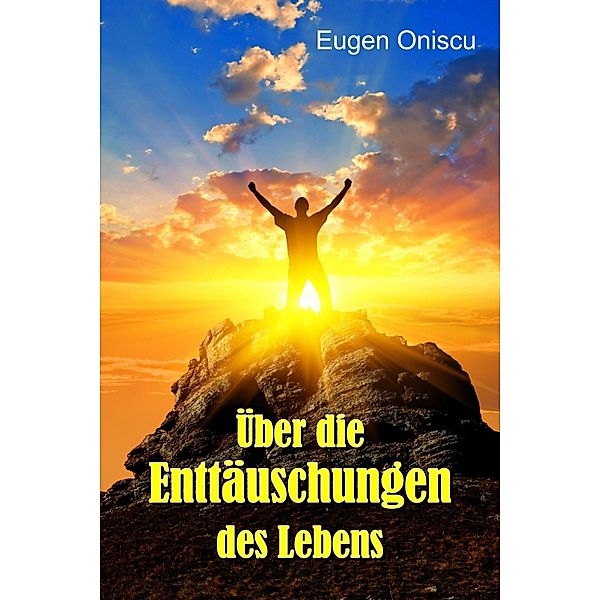 Über die Enttäuschungen des Lebens, Eugen Oniscu