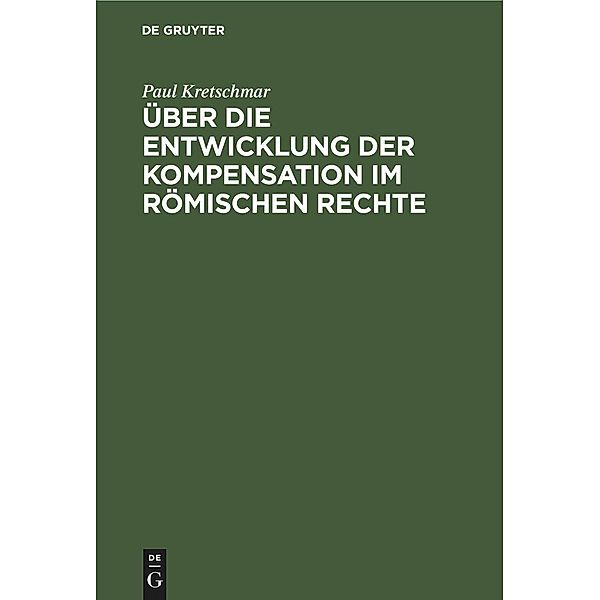 Über die Entwicklung der Kompensation im Römischen Rechte, Paul Kretschmar