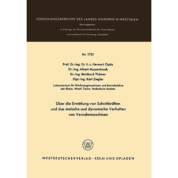 Über die Ermittlung von Schnittkräften und das statistische und dynamische Verhalten von Verzahnmaschinen / Forschungsberichte des Landes Nordrhein-Westfalen Bd.1751, Herwart Opitz, Albert Mussenbrock, Reinhard Thämer, Karl Ziegler