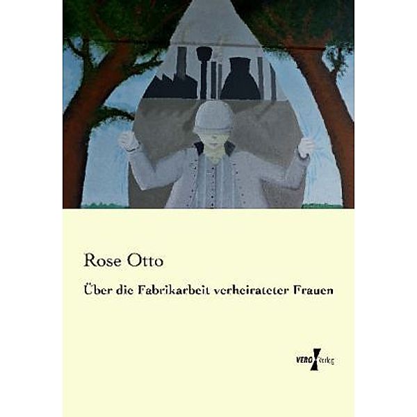 Über die Fabrikarbeit verheirateter Frauen, Rose Otto