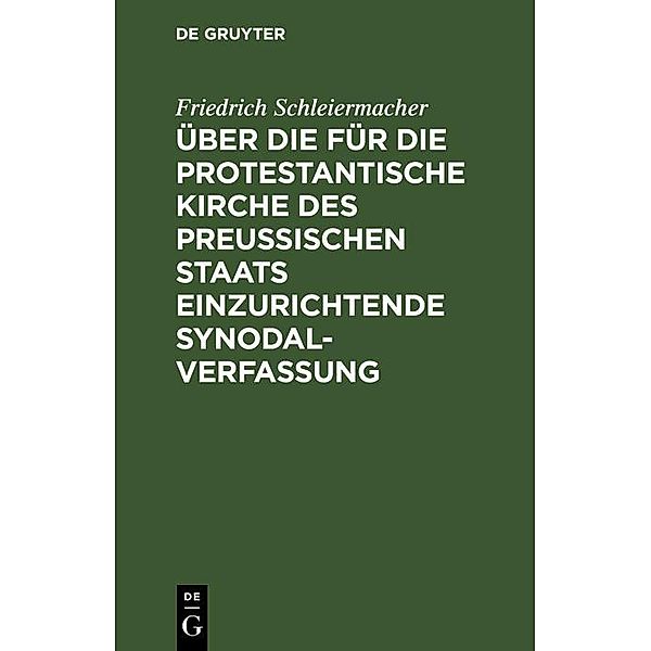 Über die für die protestantische Kirche des preussischen Staats einzurichtende Synodalverfassung, Friedrich Schleiermacher