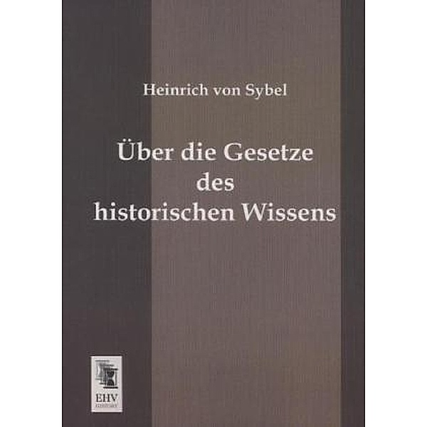 Über die Gesetze des historischen Wissens, Heinrich von Sybel