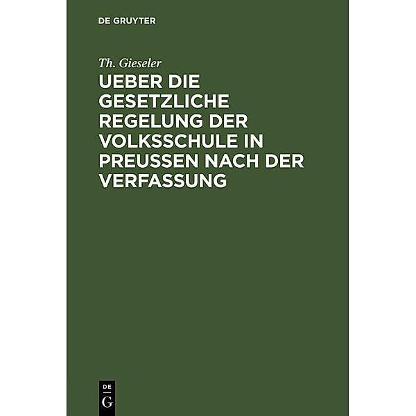 Ueber die gesetzliche Regelung der Volksschule in Preussen nach der Verfassung, Th. Gieseler