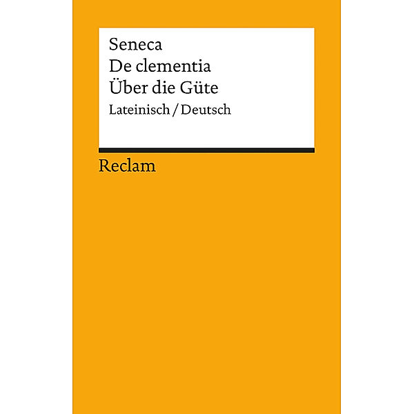 Über die Güte. De clementia, der Jüngere Seneca