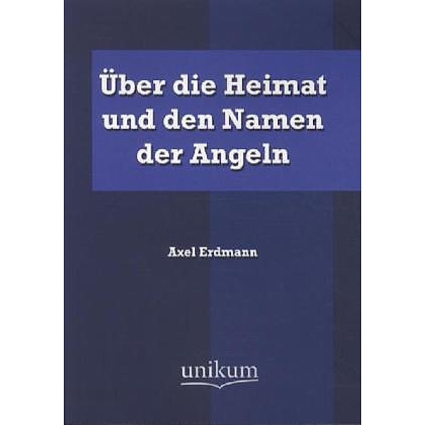 Über die Heimat und den Namen der Angeln, Axel Erdmann