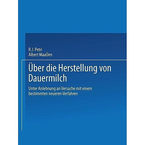 Ueber die Herstellung von Dauermilch / Arbeiten aus dem Kaiserlichen Gesundheitsamte Bd.VII, R. J. Petri, Albert Maassen