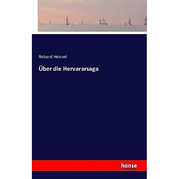 Über die Hervararsaga, Richard Heinzel