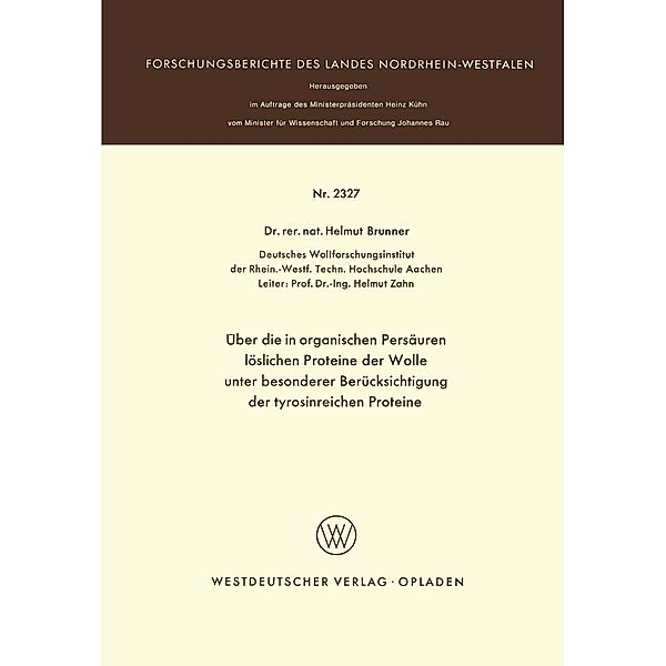 Über die in organischen Persäuren löslichen Proteine der Wolle unter besonderer Berücksichtigung der tyrosinreichen Proteine / Forschungsberichte des Landes Nordrhein-Westfalen, Helmut Brunner