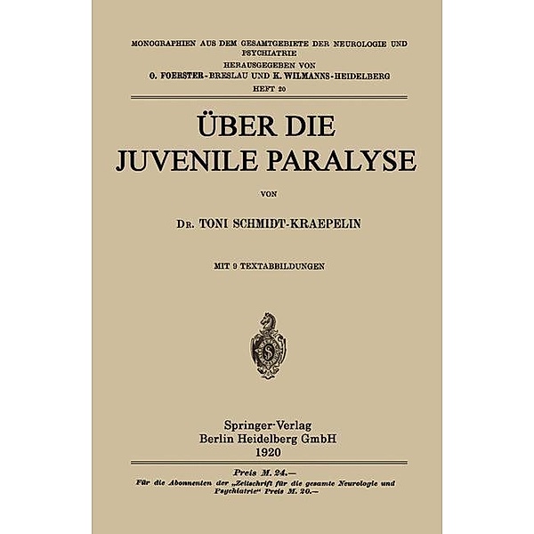 Über die Juvenile Paralyse / Monographien aus dem Gesamtgebiete der Neurologie und Psychiatrie Bd.20, Toni Schmidt-Kraepelin