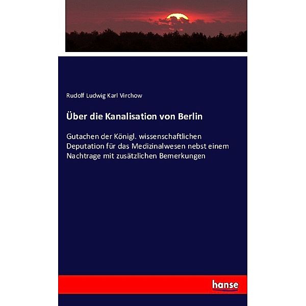 Über die Kanalisation von Berlin, Rudolf Ludwig Karl Virchow