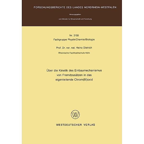 Über die Kinetik des Einbaumechanismus von Fremdzusätzen in das eigenleitende Chrom(III)oxid / Forschungsberichte des Landes Nordrhein-Westfalen Bd.3155, Heinz Dietrich