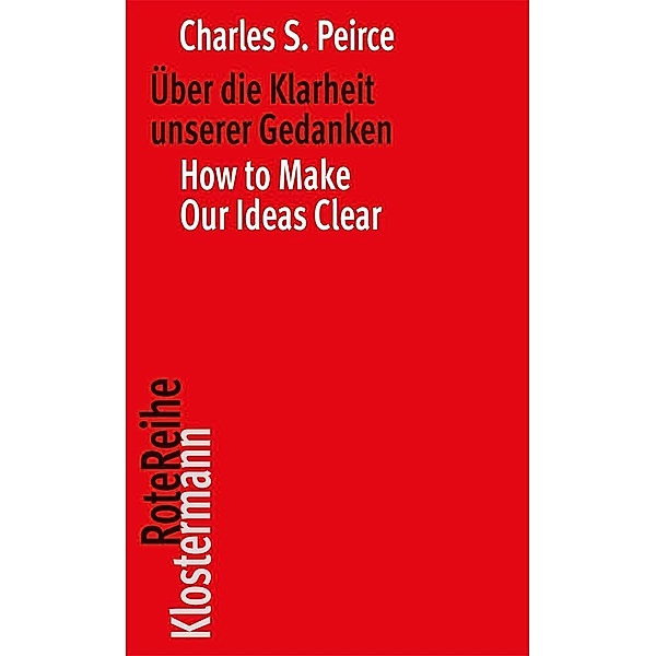 Über die Klarheit unserer Gedanken / How to Make Our Ideas Clear, Charles S. Peirce