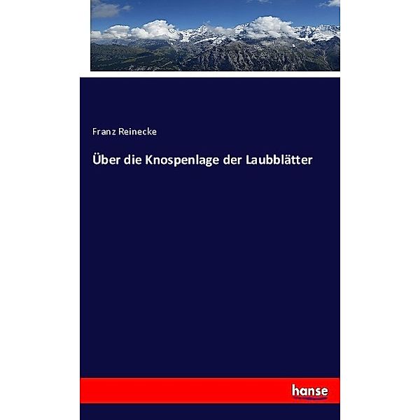 Über die Knospenlage der Laubblätter, Franz Reinecke