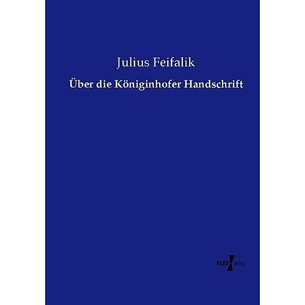 Über die Königinhofer Handschrift, Julius Feifalik