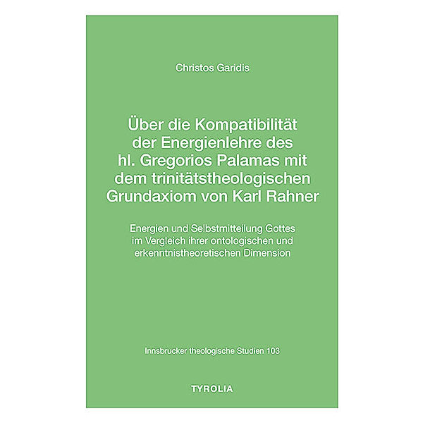 Über die Kompatibilität der Energienlehre des hl. Gregorios Palamas  mit dem trinitätstheologischen Grundaxiom von Karl Rahner, Christos Garidis