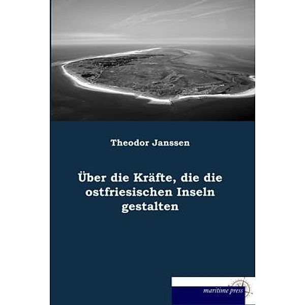 Über die Kräfte, die die ostfriesischen Inseln gestalten, Theodor Janssen