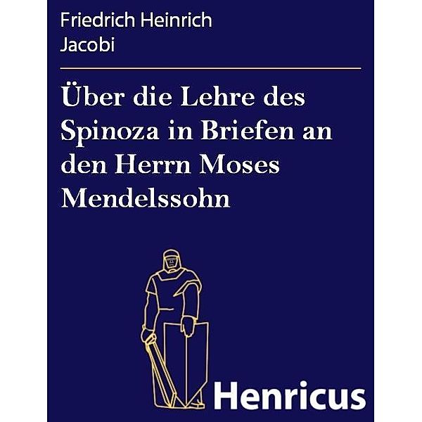 Über die Lehre des Spinoza in Briefen an den Herrn Moses Mendelssohn, Friedrich Heinrich Jacobi