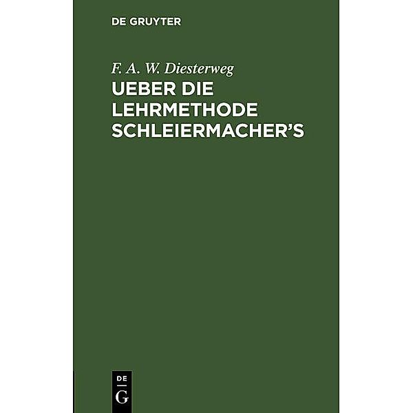 Ueber die Lehrmethode Schleiermacher's, F. A. W. Diesterweg