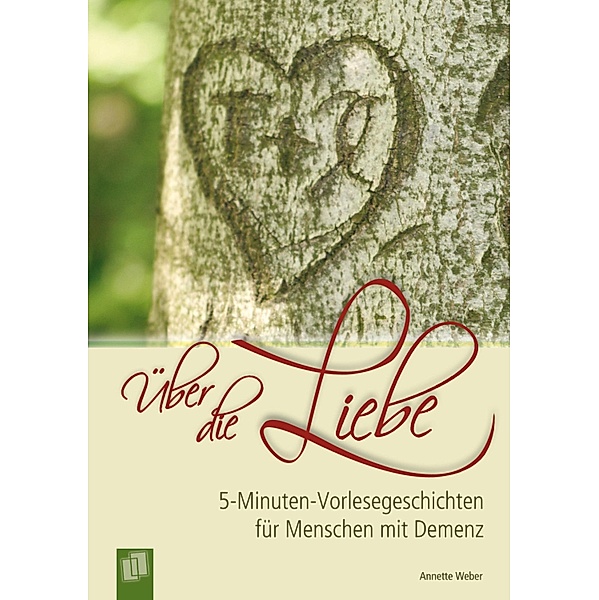 Über die Liebe / 5-Minuten-Vorlesegeschichten für Menschen mit Demenz, Annette Weber