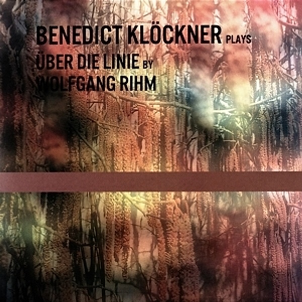 Über Die Linie By Wolfgang Rihm (Vinyl), Benedict Klöckner
