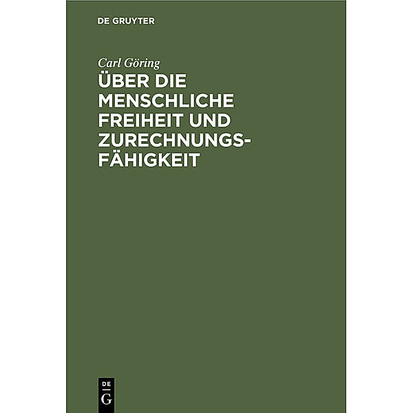 Über die Menschliche Freiheit und Zurechnungsfähigkeit, Carl Göring