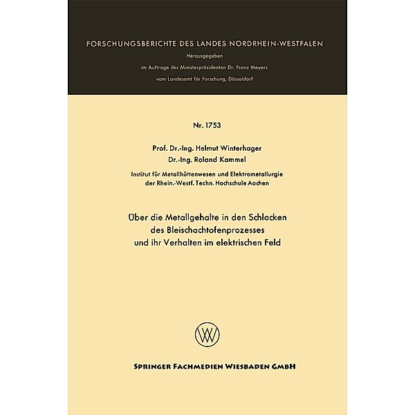 Über die Metallgehalte in den Schlacken des Bleischachtofenprozesses und ihr Verhalten im elektrischen Feld / Forschungsberichte des Landes Nordrhein-Westfalen Bd.1753, Helmut Winterhager