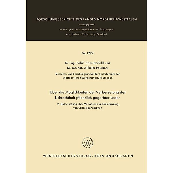 Über die Möglichkeiten der Verbesserung der Lichtechtheit pflanzlich gegerbter Leder / Forschungsberichte des Landes Nordrhein-Westfalen Bd.1774, Hans Herfeld