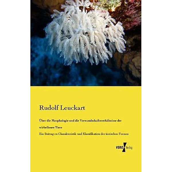 Über die Morphologie und die Verwandschaftsverhältnisse der wirbellosen Tiere, Rudolf Leuckart