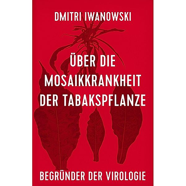 Über die Mosaikkrankheit der Tabakspflanze, Dmitri Iwanowski