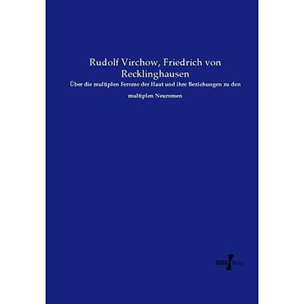 Über die multiplen Ferome der Haut und ihre Beziehungen zu den multiplen Neuromen, Rudolf Virchow, Friedrich von Recklinghausen